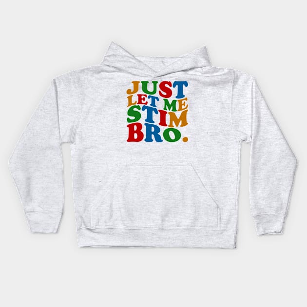 Just Let Me Stim Bro Kids Hoodie by mdr design